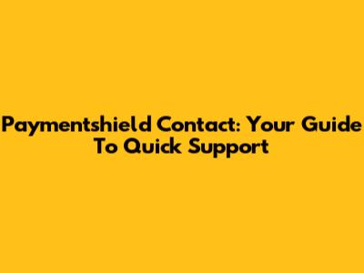 Paymentshield Contact: Your Guide To Quick Support