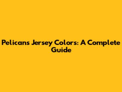 Pelicans Jersey Colors: A Complete Guide