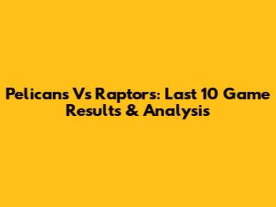 Pelicans Vs Raptors: Last 10 Game Results & Analysis