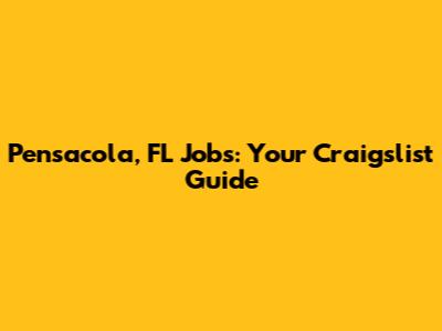 Pensacola, FL Jobs: Your Craigslist Guide
