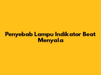 Penyebab Lampu Indikator Beat Menyala