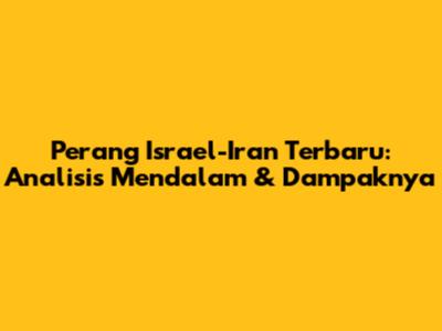 Perang Israel-Iran Terbaru: Analisis Mendalam & Dampaknya