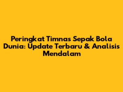Peringkat Timnas Sepak Bola Dunia: Update Terbaru & Analisis Mendalam