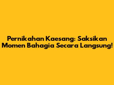 Pernikahan Kaesang: Saksikan Momen Bahagia Secara Langsung!