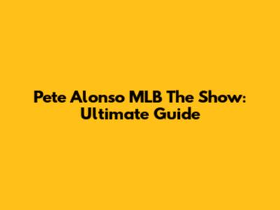 Pete Alonso MLB The Show: Ultimate Guide