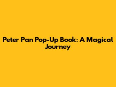 Peter Pan Pop-Up Book: A Magical Journey