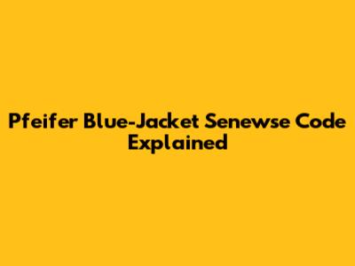 Pfeifer Blue-Jacket Senewse Code Explained