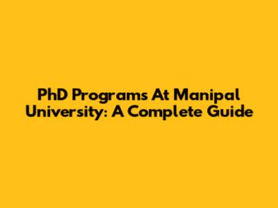 PhD Programs At Manipal University: A Complete Guide