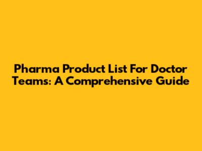 Pharma Product List For Doctor Teams: A Comprehensive Guide