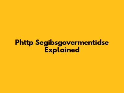 Phttp Segibsgovermentidse Explained