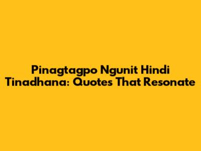 Pinagtagpo Ngunit Hindi Tinadhana: Quotes That Resonate