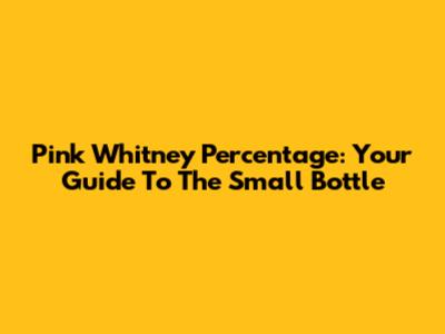 Pink Whitney Percentage: Your Guide To The Small Bottle