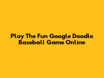 Play The Fun Google Doodle Baseball Game Online