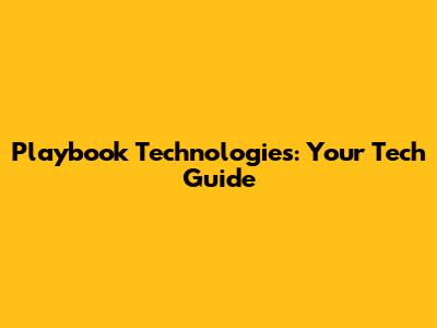 Playbook Technologies: Your Tech Guide