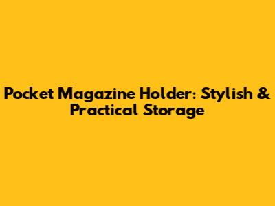 Pocket Magazine Holder: Stylish & Practical Storage