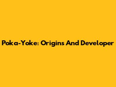 Poka-Yoke: Origins And Developer