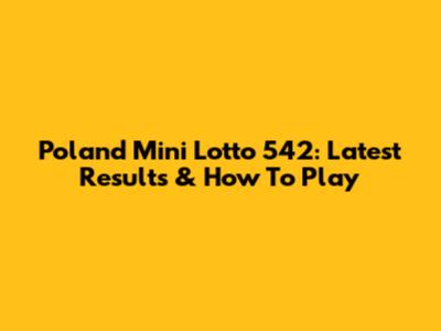 Poland Mini Lotto 542: Latest Results & How To Play