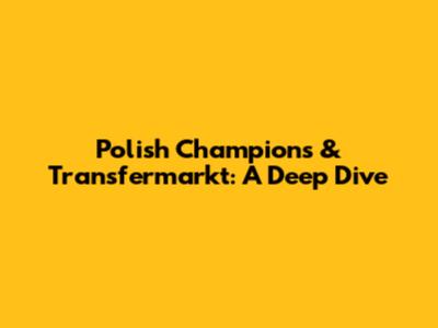 Polish Champions & Transfermarkt: A Deep Dive