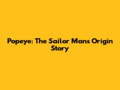 Popeye: The Sailor Man's Origin Story