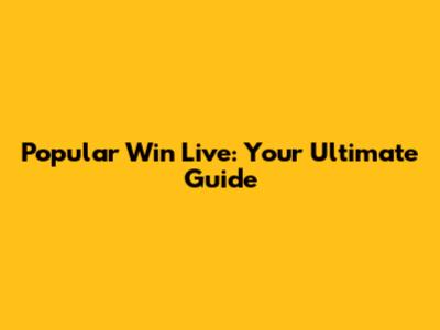Popular Win Live: Your Ultimate Guide