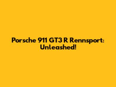 Porsche 911 GT3 R Rennsport: Unleashed!