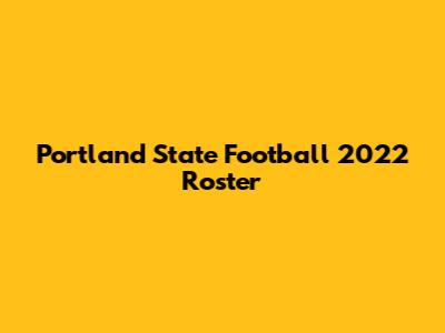 Portland State Football 2022 Roster