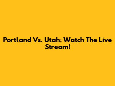 Portland Vs. Utah: Watch The Live Stream!
