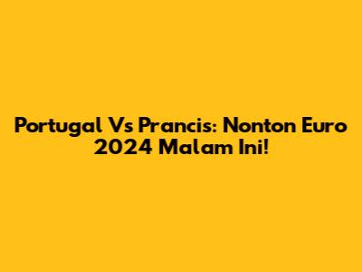 Portugal Vs Prancis: Nonton Euro 2024 Malam Ini!