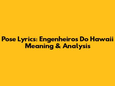 Pose Lyrics: Engenheiros Do Hawaii Meaning & Analysis