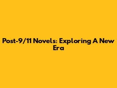 Post-9/11 Novels: Exploring A New Era