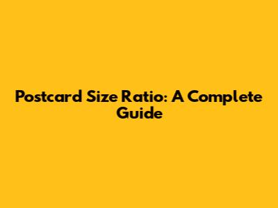 Postcard Size Ratio: A Complete Guide