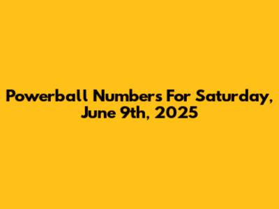 Powerball Numbers For Saturday, June 9th, 2025