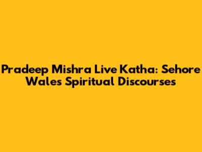 Pradeep Mishra Live Katha: Sehore Wale's Spiritual Discourses