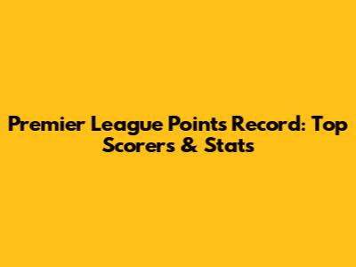 Premier League Points Record: Top Scorers & Stats