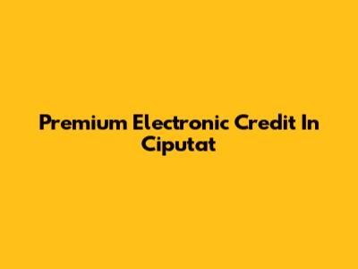 Premium Electronic Credit In Ciputat