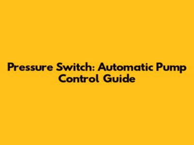 Pressure Switch: Automatic Pump Control Guide