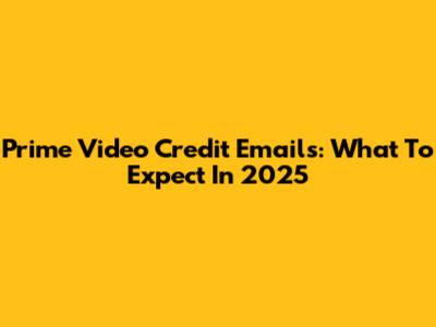 Prime Video Credit Emails: What To Expect In 2025