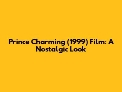 Prince Charming (1999) Film: A Nostalgic Look