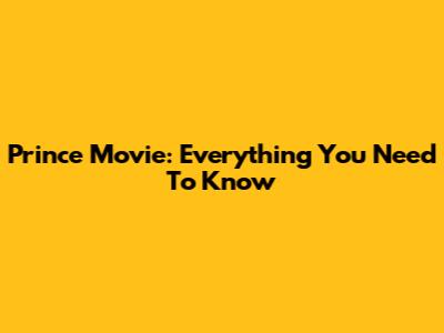 Prince Movie: Everything You Need To Know