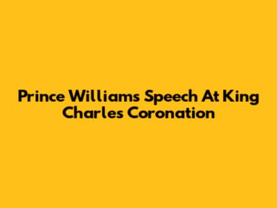 Prince William's Speech At King Charles' Coronation