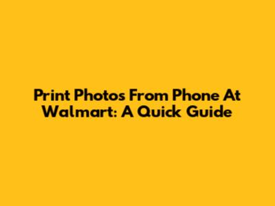 Print Photos From Phone At Walmart: A Quick Guide