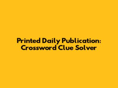 Printed Daily Publication: Crossword Clue Solver