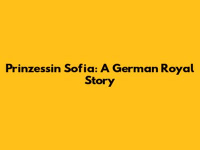 Prinzessin Sofia: A German Royal Story