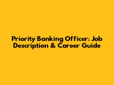 Priority Banking Officer: Job Description & Career Guide