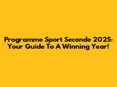 Programme Sport Seconde 2025: Your Guide To A Winning Year!