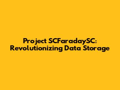 Project SCFaradaySC: Revolutionizing Data Storage