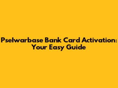 PseIwarbase Bank Card Activation: Your Easy Guide