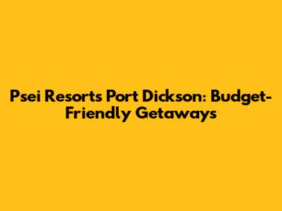 Psei Resorts Port Dickson: Budget-Friendly Getaways