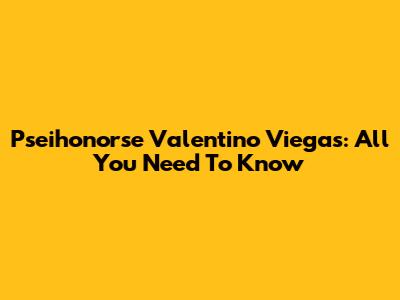 Pseihonorse Valentino Viegas: All You Need To Know