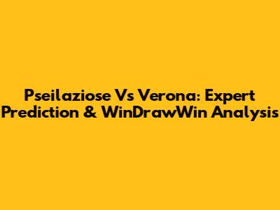 Pseilaziose Vs Verona: Expert Prediction & WinDrawWin Analysis
